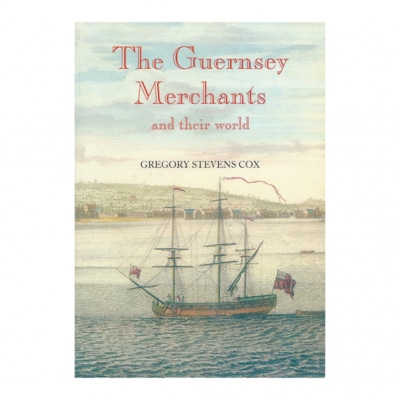 Guernsey Merchants and their World in the Georgian Era